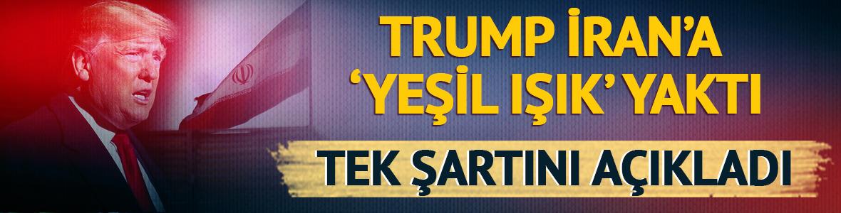 Trump, İran'a 'yeşil ışık' yaktı! Şartını açıkladı