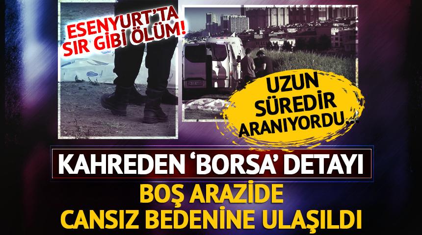 Uzun süredir aranıyordu! Boş arazide cansız bedenine ulaşıldı: Kahreden 'borsa' detayı