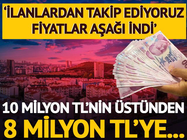 10 milyon TL'nin üstünden 8 milyon TL'ye! 'İlanlarda takip ediyoruz, fiyatlar aşağı indi'