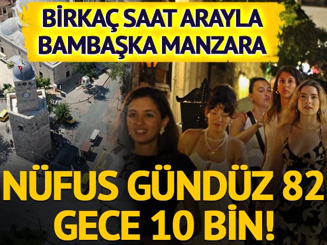 Nüfus gündüz 82, gece 10 bin! Birkaç saat arayla bambaşka manzara