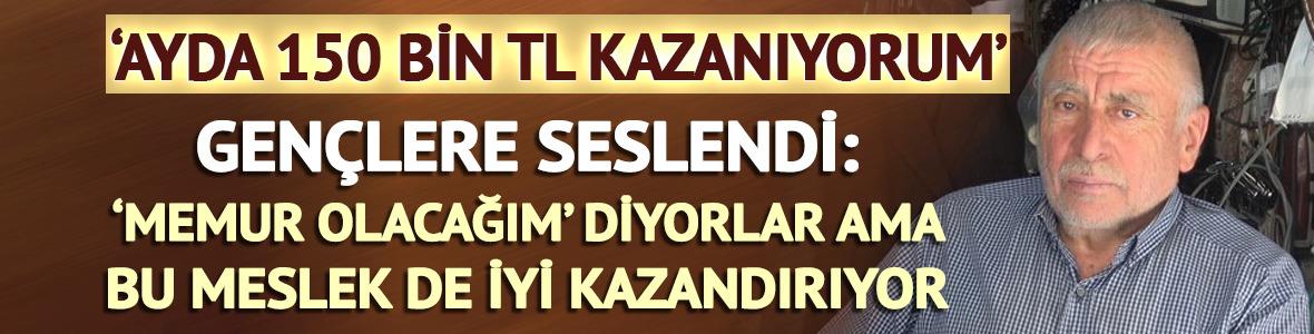 'Ayda 150 bin TL kazanıyorum' Gençlere seslendi 'Memur olacağım diyorlar ama bu meslek iyi kazandırıyor'