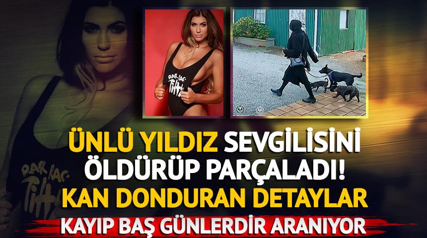 Ünlü yıldız sevgilisini öldürüp parçaladı! Cesedin başı günlerdir aranıyor