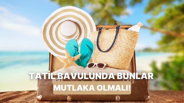 Tatil bavulunda olmazsa olmazlar bu içerikte!