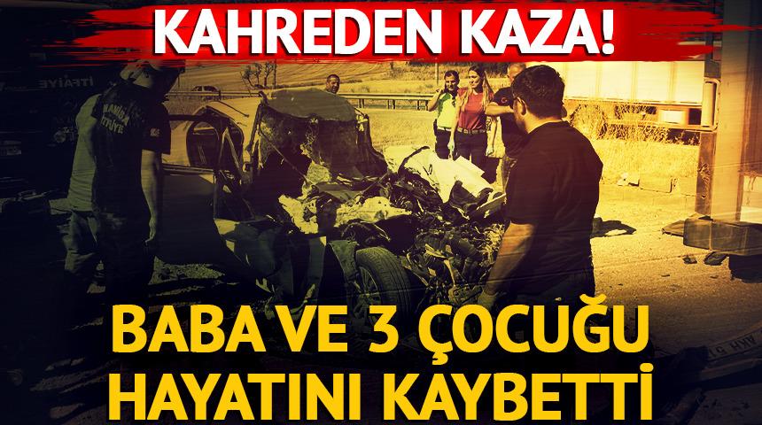 Manisa’da kahreden kaza! Baba ve 3 çocuğu hayatını kaybetti