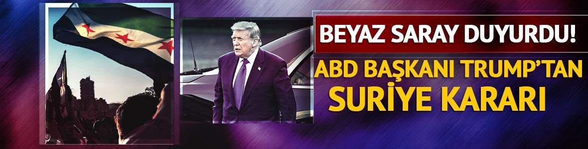 Beyaz Saray duyurdu! ABD Başkanı Trump'tan Suriye kararı