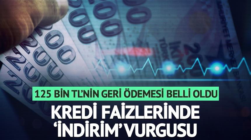 125 bin TL'nin geri ödemesi belli oldu! Kredi faizinde indirim vurgusu