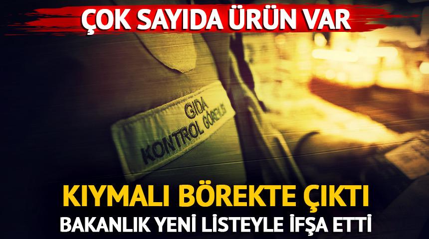 Kıymalı börek harcında çıktı! Bakanlık yeni listeyle ifşa etti... Çok sayıda ürün var