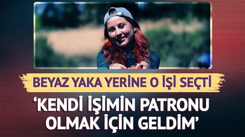 Beyaz yaka yerine o işi seçti! 'Kendi işimin patronu olmak için geldim'