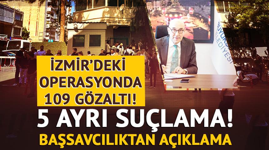 İzmir'deki operasyonda 109 gözaltı! Dosyada beş ayrı suçlama var