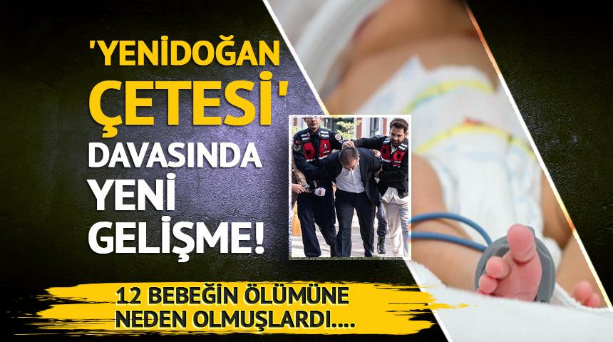 'Yenidoğan Çetesi' davasında yeni gelişme!