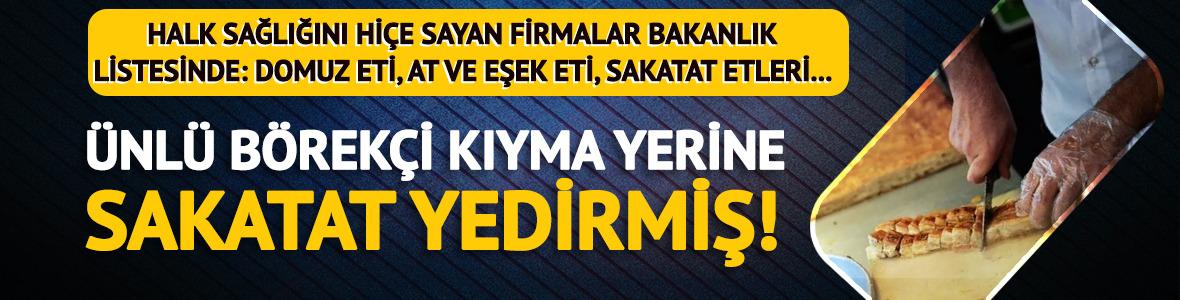 Ünlü börekçi kıyma yerine sakatat yedirmiş!