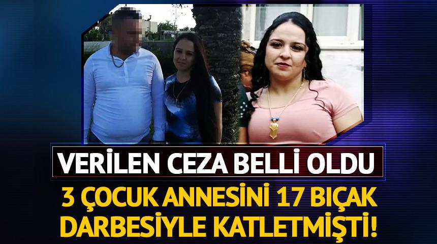 3 çocuk annesini 17 bıçak darbesiyle katletmişti: Verilen ceza belli oldu!
