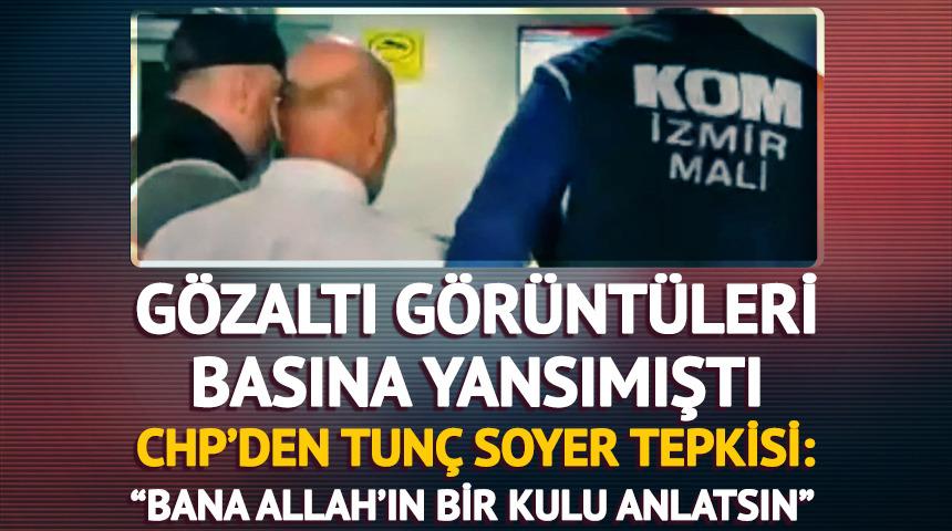 CHP'den, Soyer'in gözaltı görüntülerine tepki