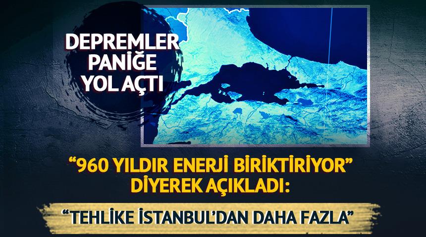 "960 yıldır enerji biriktiriyor" diyerek açıkladı: "Tehlike İstanbul'dan daha yüksek"