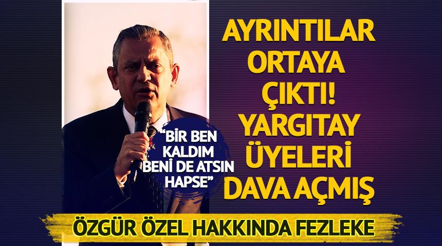 Özel hakkında fezleke! Yargıtay üyeleri dava açmış: "Beni de atsın hapse"