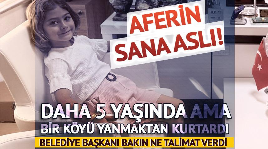 5 yaşındaki Aslı Gül koca bir köyü yanmaktan kurtardı! Belediye Başkanı talimat verdi, ödüllendirildi