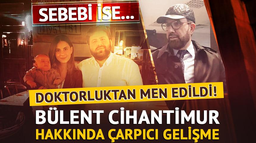 Bülent Cihantimur doktorluktan geçici men edildi! 