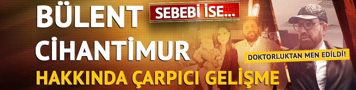 Bülent Cihantimur doktorluktan geçici men edildi! 