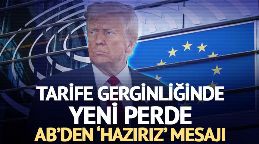 Tarife gerginliğinde yeni hamle! AB'den ABD'ye ticaret anlaşmasına hazırız mesajı