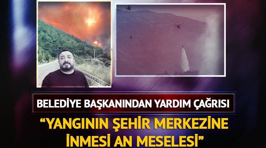 Ödemiş Belediye Başkanı  Turan: "Yangının şehrin merkezine inmesi an meselesi"