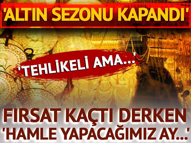 'Altın sezonu kapandı' fırsat kaçtı derken