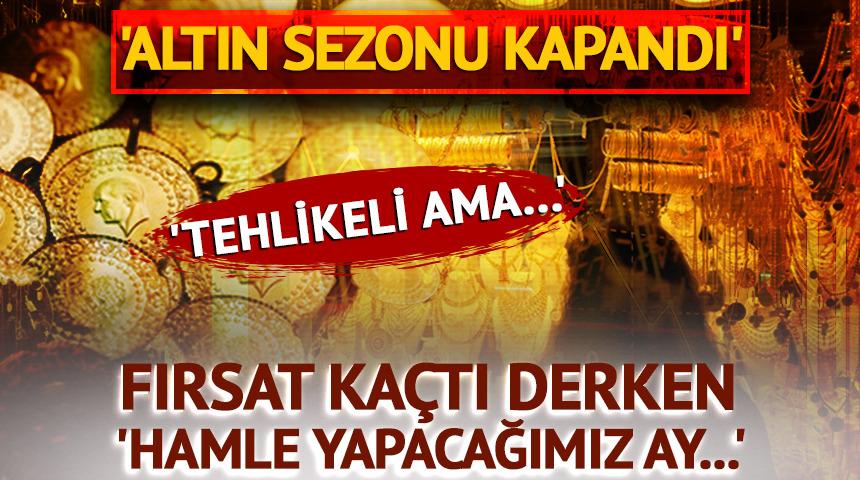 'Altın sezonu kapandı' fırsat kaçtı derken
