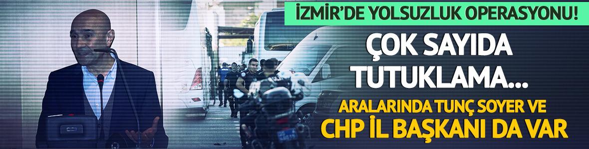 İzmir'deki yolsuzluk operasyonu... Tunç Soyer ve CHP İl Başkanı tutuklandı