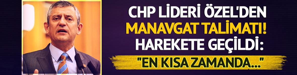 CHP lideri Özel'den Manavgat talimatı!