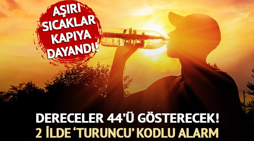 Dikkat! Sıcaklık 44 dereceyi bulacak!