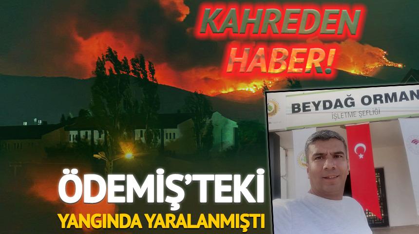 Ödemiş'ten acı haber geldi! Yangında yaralanmıştı