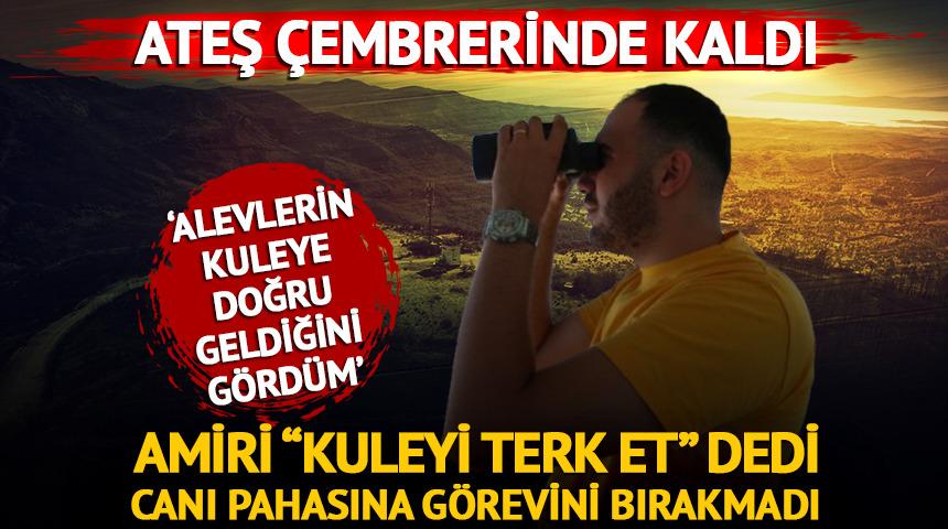 Ateş çemberinde kaldı, canı pahasına görevini bırakmadı!