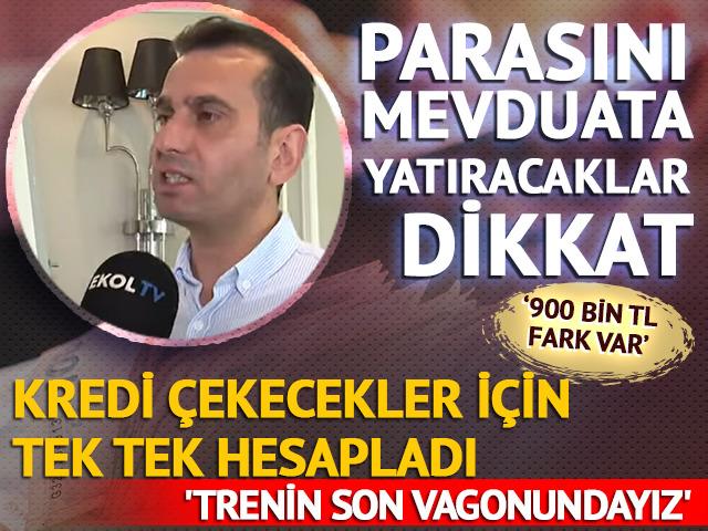 Kredi çekecekler için tek tek hesapladı '900 bin TL fark var'