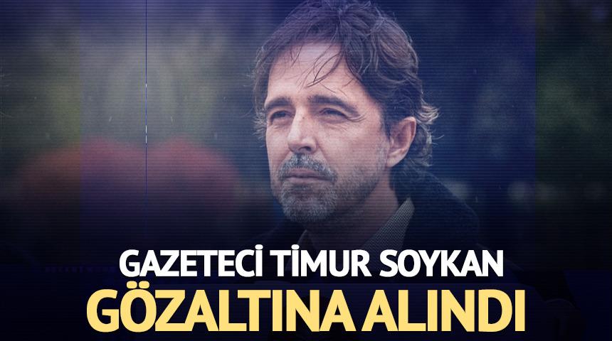 Gazeteci Timur Soykan gözaltına alındı