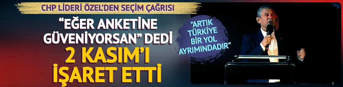 Özgür Özel: "Anketine güveniyorsan 2 Kasım'da getir sandığı"