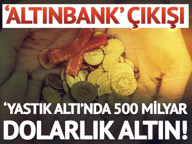 'Yastık altı'nda 500 milyar dolarlık altın! 'Altınbank' çıkışı 