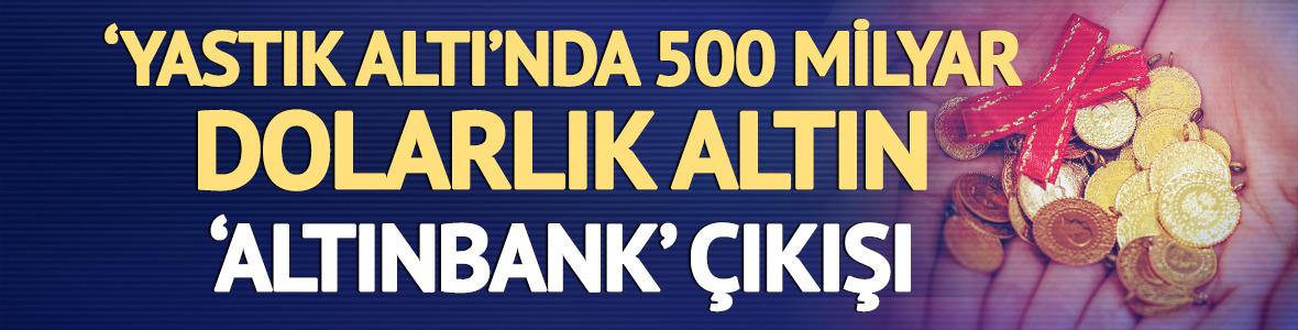 'Yastık altı'nda 500 milyar dolarlık altın! 'Altınbank' çıkışı 