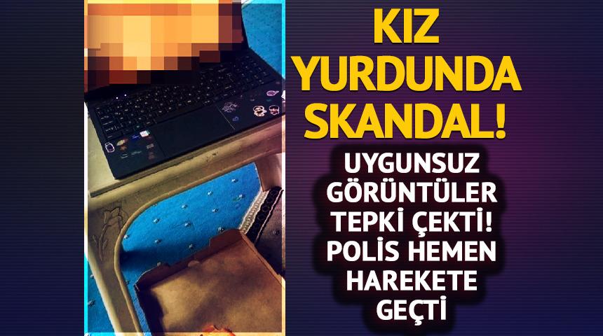 Kız yurdunda skandal! İki öğrenci hakkında işlem başlatıldı