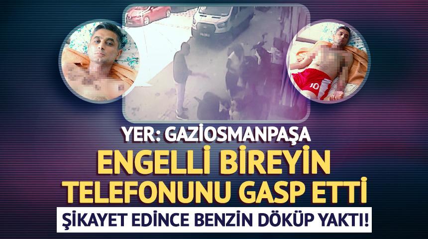 Yer: Gaziosmanpaşa... Engelli bireyin telefonunu gasp etti: Şikayet edince benzin döküp yaktı!