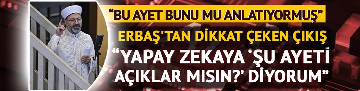 Diyanet İşleri Başkanı'ndan dikkat çeken yapay zeka çıkışı: 'Bu ayet bunu mu anlatıyormuş'