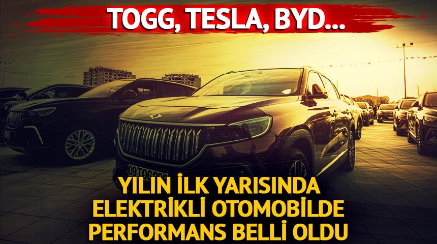 Togg, Tesla, BYD... Yılın ilk yarısında elektrikli otomobilde performans belli oldu