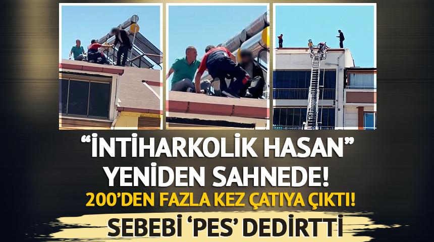 200'den fazla kez çatıya çıktı, para aldıktan sonra indi: Lakabı "İntiharkolik Hasan!" 