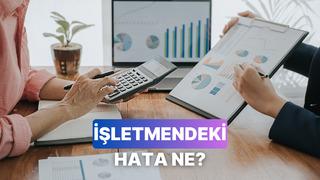 İşletmendeki en büyük hatayı söylüyoruz!