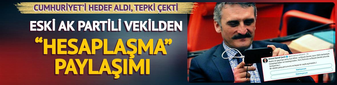 Cumhuriyet'i hedef aldı, tepki çekti! Eski AK Partili vekilden 'hesaplaşma' paylaşımı