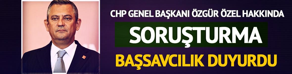 CHP lideri Özel hakkında soruşturma