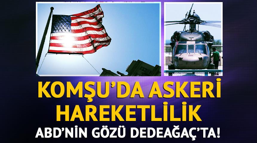 Yunanistan'da askeri hareketlilik! ABD gözünü Dedeağaç'a çevirdi