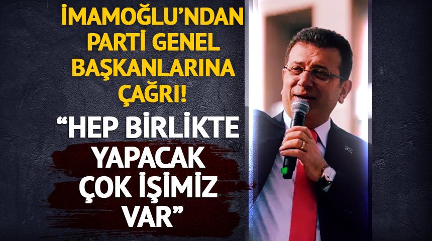Ekrem İmamoğlu siyasi partilerin genel başkanlarına seslendi