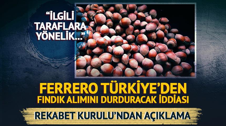 Ferrero, Türkiye'den fındık alımını durduracak iddiası!  Rekabet Kurulu'ndan açıklama