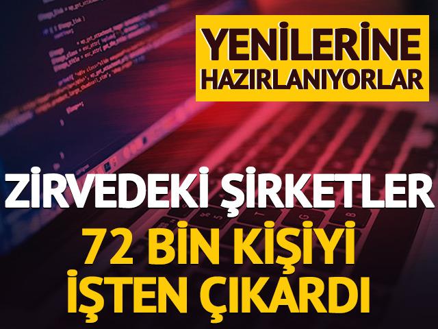 Zirvedeki şirketler 72 bin kişiyi işten çıkardı! Yenilerine hazırlanıyorlar