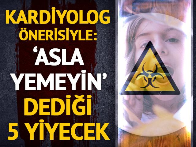 Uyarı: Bu 5 yiyeceği asla yemeyin!