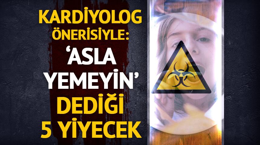 Uyarı: Bu 5 yiyeceği asla yemeyin!